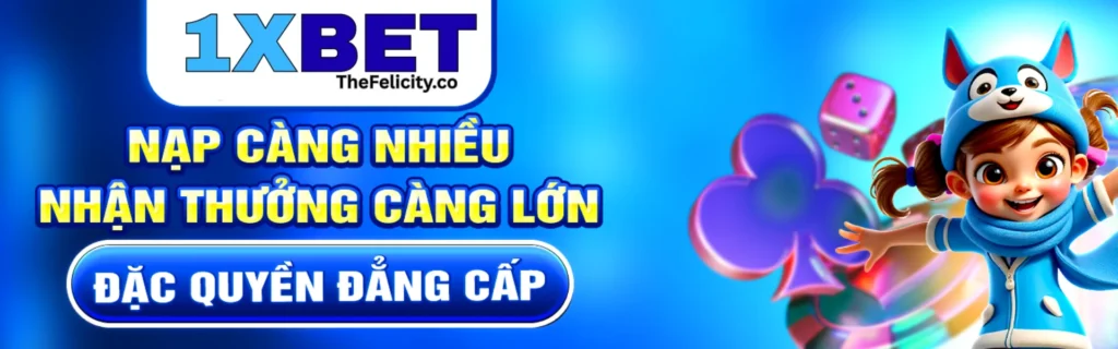 1xbet nạp càng nhiều thưởng càng lớn