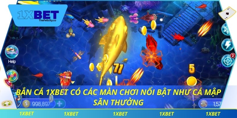 Bắn cá 1xbet có các màn chơi nổi bật như Cá mập săn thưởng