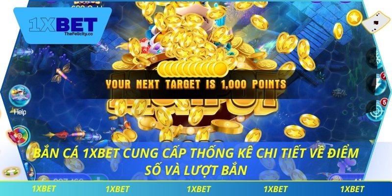 Bắn cá 1xbet cung cấp thống kê chi tiết về điểm số và lượt bắn