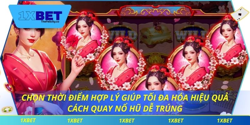 Chọn thời điểm hợp lý giúp tối đa hóa hiệu quả cách quay nổ hũ dễ trúng