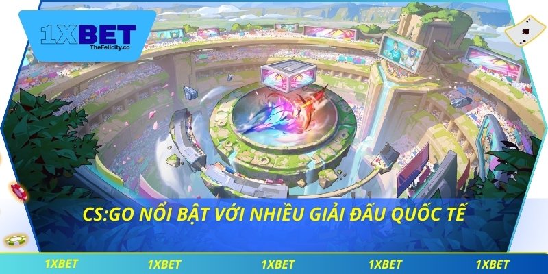 CS:GO nổi bật với nhiều giải đấu quốc tế