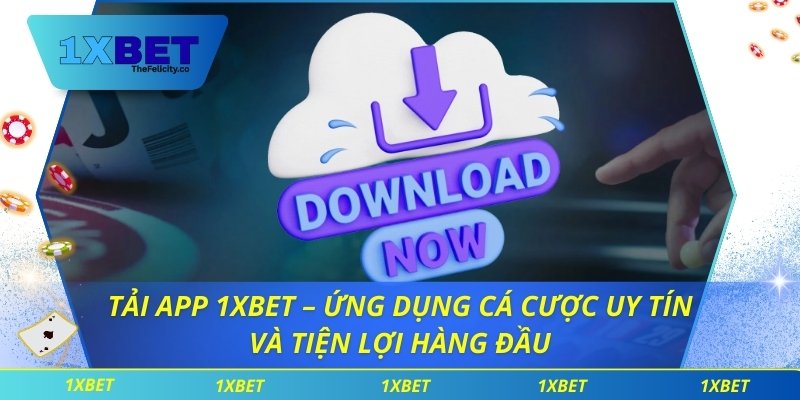 Tải App 1xbet – Ứng Dụng Cá Cược Uy Tín Và Tiện Lợi Hàng Đầu