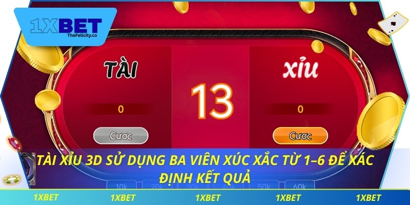 Tài xỉu 3D sử dụng ba viên xúc xắc từ 1–6 để xác định kết quả