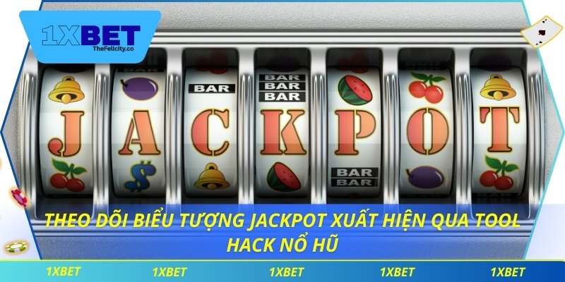 Theo dõi biểu tượng jackpot xuất hiện qua tool hack nổ hũ