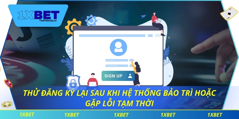 Thử đăng ký lại sau khi hệ thống bảo trì hoặc gặp lỗi tạm thời